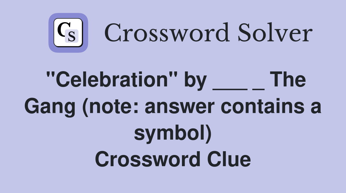 "Celebration" by ___ _ The Gang (note answer contains a symbol